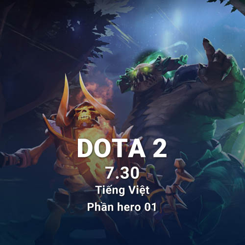 Cập nhật 7.30 Dota 2 tiếng Việt thay đổi về hero phần 1