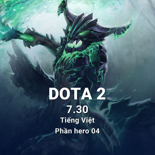 Cập nhật 7.30 Dota 2 tiếng Việt thay đổi về hero phần 4